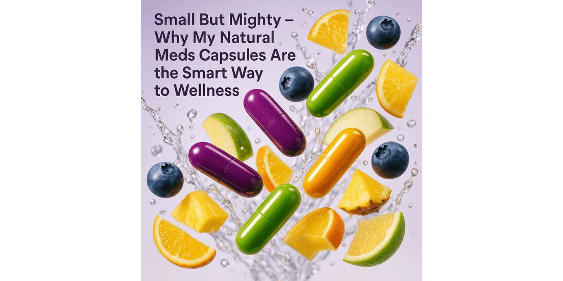 Small But Mighty – Why My Natural Meds Capsules Are the Smart Way to Wellness