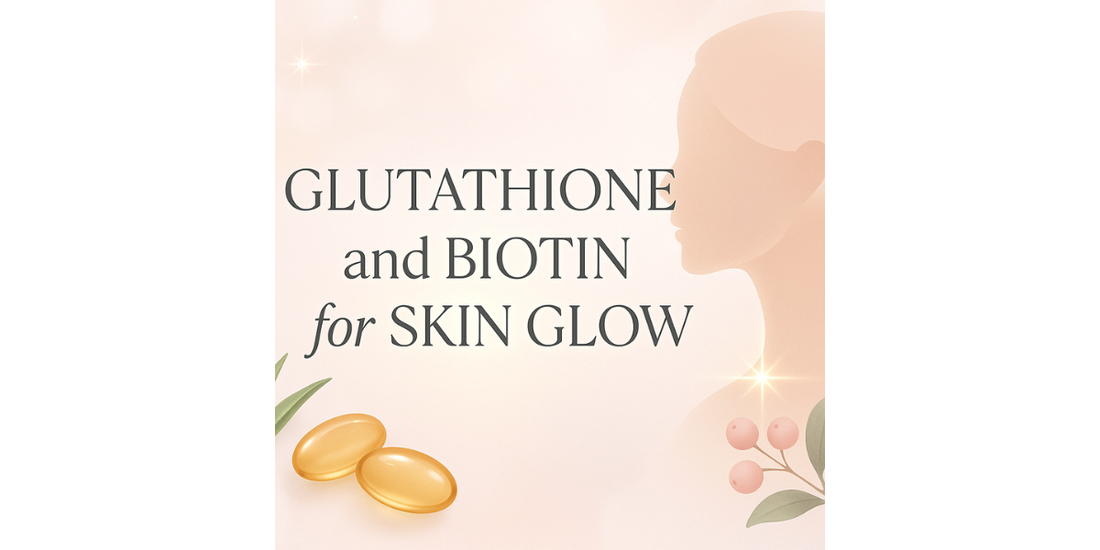 Glutathione and Biotin for Skin Glow. 