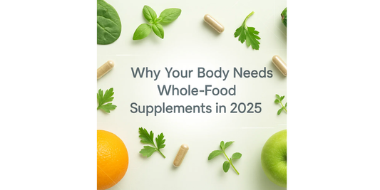 Why Your Body Needs Whole-Food Supplements in 2025
